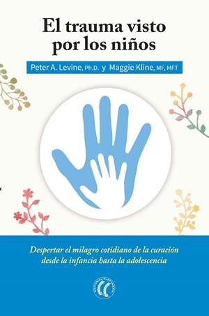 El trauma visto por los niños | 9788494408410 | Peter A. Levine, Ph.D. - Maggie Kline, MF, MFT