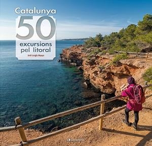 Catalunya. 50 excursions pel litoral | 9788413564531 | Longás Mayayo, Jordi