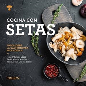 Cocina con setas | 9788441551541 | Gimeno López, Miguel/Marcos Martínez, Javier/Galiana Torres, José Antonio