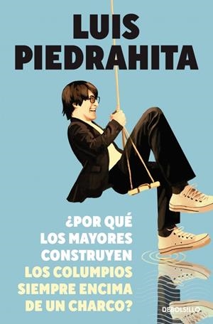 ¿Por qué los mayores construyen los columpios siempre encima de un charco? | 9788490625538 | Piedrahita, Luis