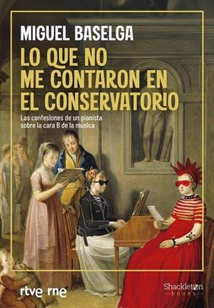 Lo que no me contaron en el conservatorio | 9788413615110 | Baselga, Miguel/Radiotelevisión Española