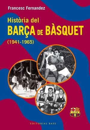 Història del Barça de bàsquet (1941-1965) | 9788410131804 | Fernandez Lugo, Francesc