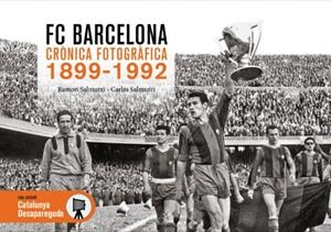 F.C. Barcelona. Crònica fotogràfica 1899-1992 | 9788419736635 | Salmurri, Ramon/ Salmurri, Carles