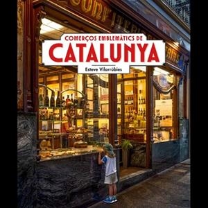 Comerços emblemàtics de Catalunya | 9788419736789 | Vilarrúbies, Esteve