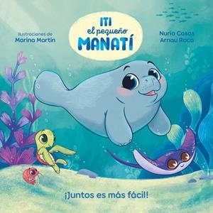 Iti, el pequeño Manatí - ¡Juntos es más fácil! | 9788448870447 | Casas (@nuriacasasc), Nuria/Roca Santacana, Arnau