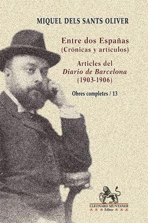 Entre dos Españas (crónicas y artículos) / Articles del Diario de Barcelona (1903-1906) | 9788410377257 | Oliver, Miquel dels Sants