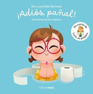 ¡Adiós, pañal!  Un cuento de Lucía, mi pediatra | 9788408300779 | Galán Bertrand, Lucía