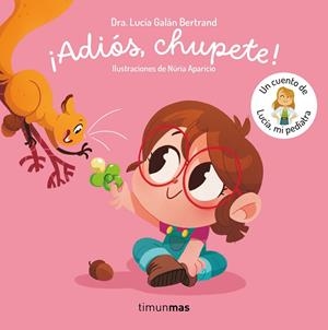 ¡Adiós, chupete! Un cuento de Lucía, mi pediatra | 9788408302377 | Galán Bertrand, Lucía