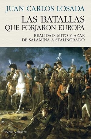 Las batallas que forjaron Europa | 9788412899535 | Losada Malvárez, Juan Carlos