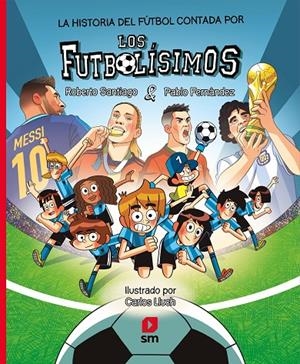 La historia del fútbol contada por los Futbolísimos | 9788410551848 | Santiago, Roberto/Fernández Vázquez, Pablo