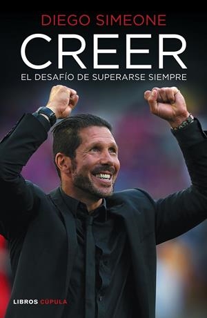 Creer. El desafío de superarse siempre | 9788448022730 | Diego Simeone