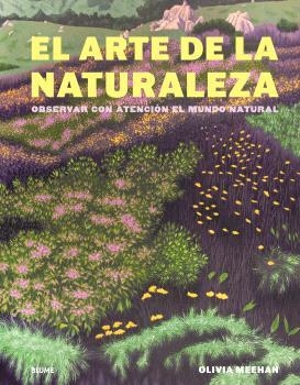 El arte de la naturaleza | 9788410469723 | Meehan, Olivia/Vincent, Alice/Baker, Harriet
