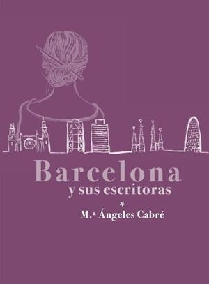 Barcelona y sus escritoras | 9791399058222 | Cabré María Ángeles