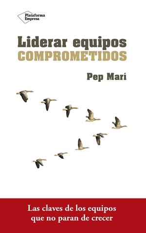 Liderar equipos comprometidos | 9788416820801 | Pep Marí