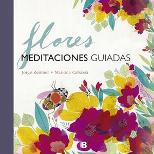 Flores. Meditaciones guiadas | 9788466661348 | Jorge Zentner y Mariona Cabassa