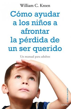 Cómo ayudar a los niños a afrontar la pérdida de un ser querido | 9788497545334 | William C. Kroen