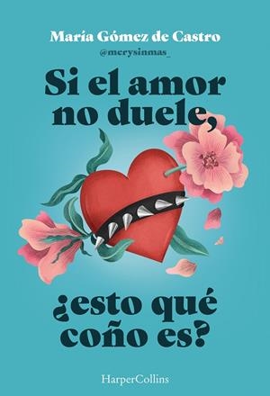 Si el amor no duele, ¿esto qué coño es? | 9788410643901 | Gómez de Castro, María