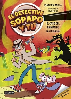 El detective Sopapo y tú 5. El caso del caimán de las cloacas | 9788408313427 | Isaac Palmiola