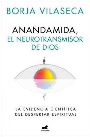 Anandamida, el neurotransmisor de Dios | 9788410467637 | Vilaseca, Borja