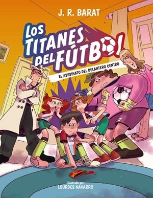 Los Titanes del Fútbol, 4: El asesinato del delantero centro | 9788414360026 | Barat, J. R.