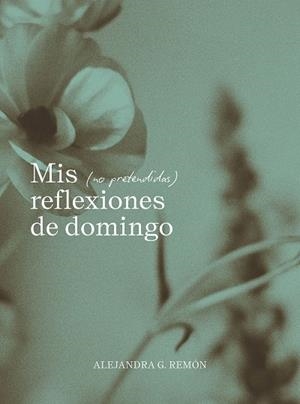 Mis (no pretendidas) reflexiones de domingo | 9791387761745 | G. Remón, Alejandra