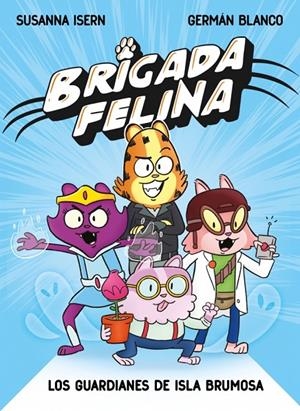 Brigada felina. Los guardianes de isla Brumosa | 9788448873226 | Isern, Susanna / Blanco, Germán