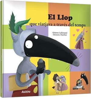 El Llop que viatjava a través del temps | 9791039583343 | Lallemand, Orianne/Thuillier, Éléonore