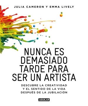 Nunca es demasiado tarde para ser un artista | 9788403516199 | Julia Cameron y Emma Lively