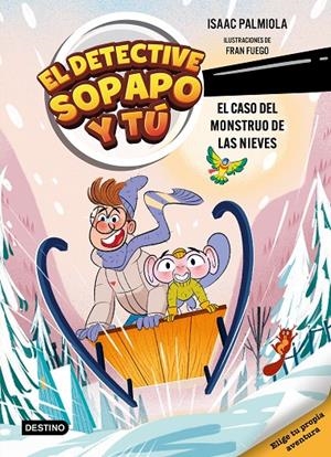 El detective Sopapo y tú 7. El caso del monstruo de las nieves | 9788408326328 | Isaac Palmiola/Fuego, Fran