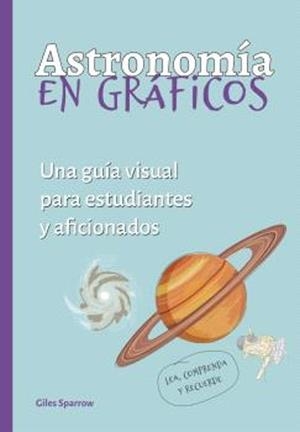 Astronomía en graficos: Una guia visual estudiantes y aficionados | 9788428218016 | Sparrow, Giles