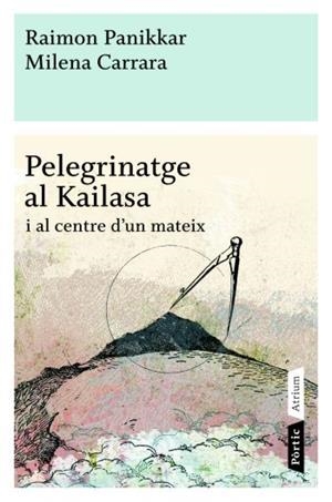 Pelegrinatge al Kailasa i al centre d'un mateix | 9788498090772 | Raimon Panikkar - Milena Carrara