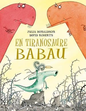 El Tiranosaure babau | 9788491451266 | Julia Donaldson i David Roberts