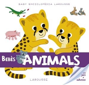 Bebès animals. Baby enciclopèdia Larousse | 9788416984503 | Larousse Editorial