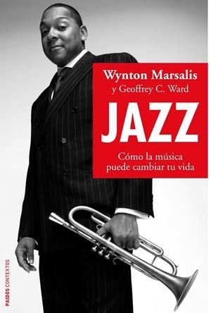 Jazz. Cómo la música puede cambiar tu vida | 9788449323195 | Wynton Marsalis y Geoffrey C. Ward