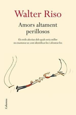 Amors altament perillosos | 9788466409278 | Walter Riso