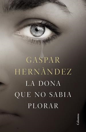 La dona que no sabia plorar | 9788466423649 | Gaspar Hernàndez