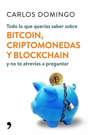 Todo lo que querías saber sobre bitcoin, criptomonedas y blockchain y no te atrevías a preguntar | 9788499986586 | Carlos Domingo