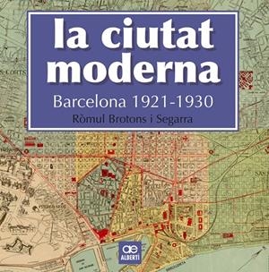 La ciutat moderna. Barcelona 1921-1930 | 9788472461666 | Brotons Segarra, Ròmul