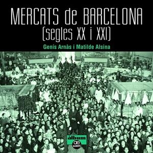 Mercats de Barcelona. Segles XX i XXI | 9788472461659 | Arnàs, Genís / Alsina, Matilde