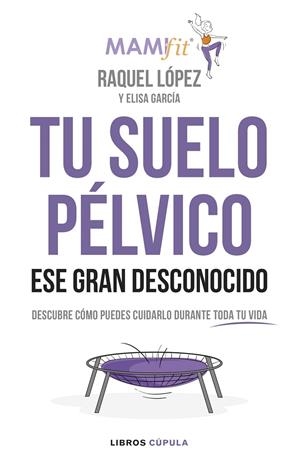 Tu suelo pélvico, ese gran desconocido | 9788448024321 | López Álvarez, Raquel