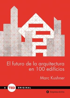 El futuro de la arquitectura en 100 edificios | 9788492921423 | Marc Kushner