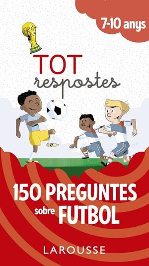 Tot respostes.150 preguntes sobre futbol | 9788417273811 | Larousse Editorial