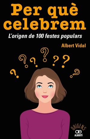 Per què celebrem...? L'origen de 100 festes populars | 9788472461680 | Vidal, Albert