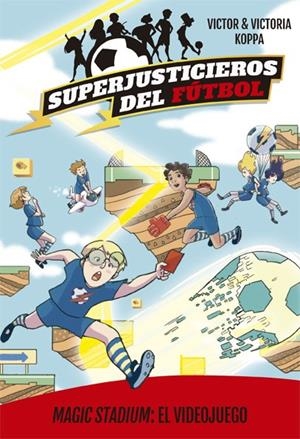 Superjusticieros del Fútbol 10. Magic Stadium: El videojuego | 9788424664831 | Koppa, Victor