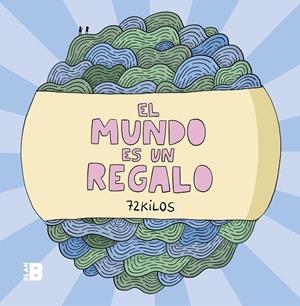 El mundo es un regalo | 9788417809294 | 72 Kilos,