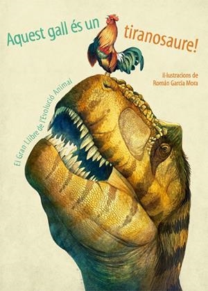Aquest gall és un tiranosaure! | 9788468253534 | Román García Mora