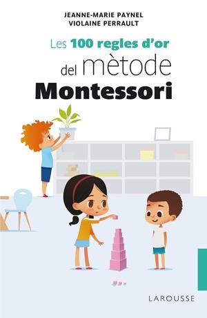 Les 100 regles d'or del mètode Montessori | 9788418100246 | Paynel, Jeanne-Marie ; Perrault, Violaine