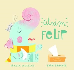 Atxim Felip | 9788417272821 | Iglesias, Gracia ; Sánchez, Sara