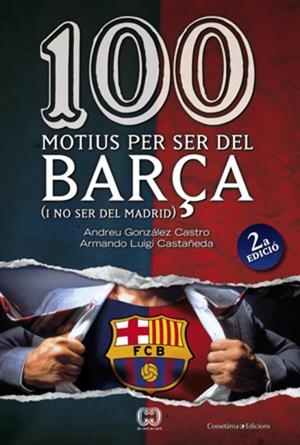 100 motius per ser del Barça (i no ser del Madrid) | 9788497916615 | Andreu González Castro - Armando Luigi Castañeda