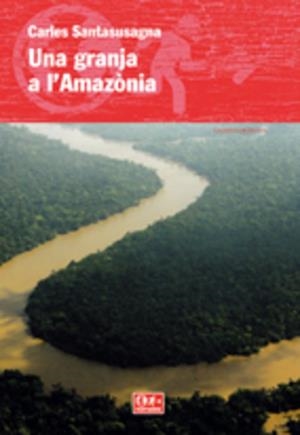 Una granja a l'Amazònia | 9788497914185 | Carles Santasusagna